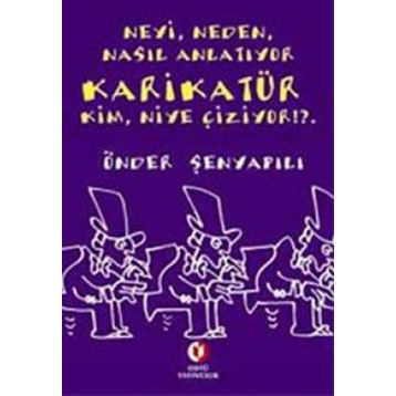 NEYI, NEDEN, NASIL ANLATIYOR KARİKATÜR KIM, NIYE ÇİZİYOR!?. - ÖNDER ŞENYAPILI