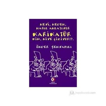 NEYI, NEDEN, NASIL ANLATIYOR KARİKATÜR KIM, NIYE ÇİZİYOR!?. - ÖNDER ŞENYAPILI