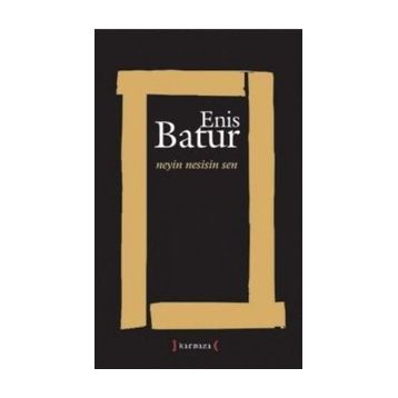 NEYIN NESISIN SEN - ENIS BATUR