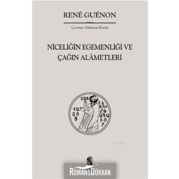 NİCELİĞİN EGEMENLİĞİ VE ÇAĞIN ALÂMETLERI - RENE GUENON
