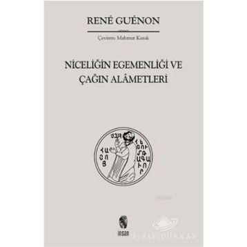 NİCELİĞİN EGEMENLİĞİ VE ÇAĞIN ALÂMETLERI - RENE GUENON