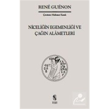 NİCELİĞİN EGEMENLİĞİ VE ÇAĞIN ALÂMETLERI - RENE GUENON