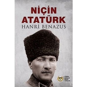 NİÇİN ATATÜRK - HANRI BENAZUS