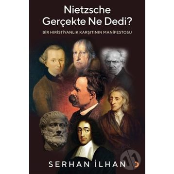 Nietzsche Gerçekte Ne Dedi? - Bir Hıristiyanlık Karşıtı - Serhan İlhannın Manifestosu Cinius