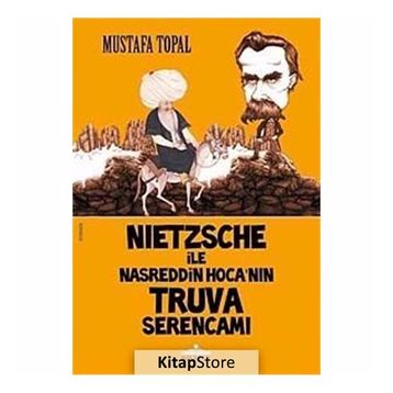 NIETZSCHE ILE NASREDDIN HOCA'NIN TRUVA SERENCAMI - MUSTAFA TOPAL