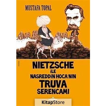 NIETZSCHE ILE NASREDDIN HOCA'NIN TRUVA SERENCAMI - MUSTAFA TOPAL