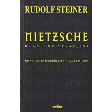 NIETZSCHE ÖZGÜRLÜK SAVAŞÇISI - RUDOLF STEINER