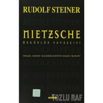 NIETZSCHE ÖZGÜRLÜK SAVAŞÇISI - RUDOLF STEINER