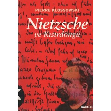 NIETZSCHE VE KISIRDÖNGÜ - PIERRE KLOSSOWSKI