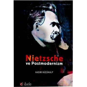 NIETZSCHE VE POSTMODERNIZM - KASIM KÜÇÜKALP