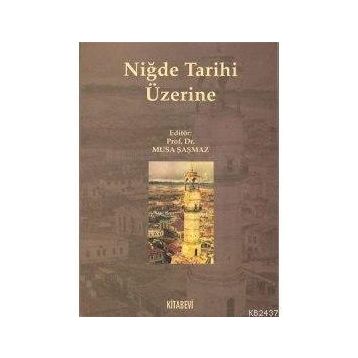 NİĞDE TARIHI ÜZERİNE - MUSA ŞAŞMAZ