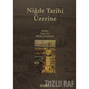 NİĞDE TARIHI ÜZERİNE - MUSA ŞAŞMAZ