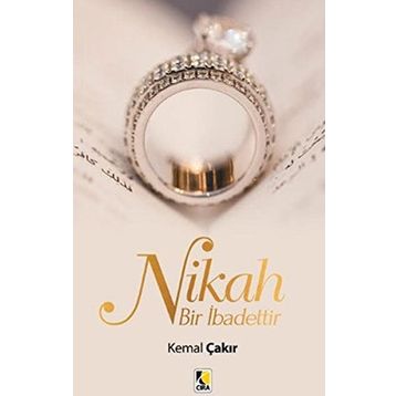 Nikah Bir İbadettir - Kemal Çakır