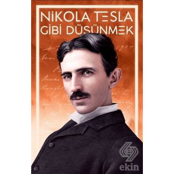 Nikola Tesla Gibi Düşünmek - Nikola Tesla