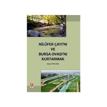 NİLÜFER ÇAYI'NI VE BURSA OVASI'NI KURTARMAK - SERKAN PEHLIVAN
