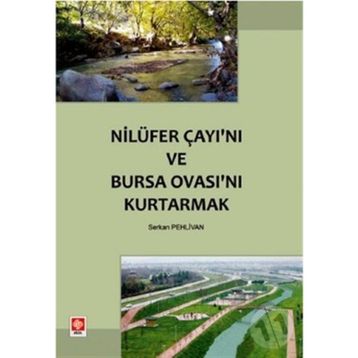 NİLÜFER ÇAYI'NI VE BURSA OVASI'NI KURTARMAK - SERKAN PEHLIVAN
