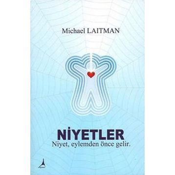 NIYETLER NIYET, EYLEMDEN ÖNCE GELIR - MICHAEL LAITMAN