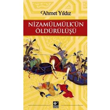 Nizamülmülk’ün Öldürülüşü - Ahmet Yıldız