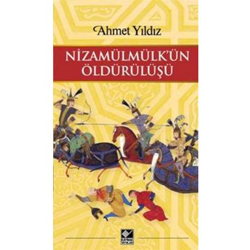 Nizamülmülk’ün Öldürülüşü - Ahmet Yıldız