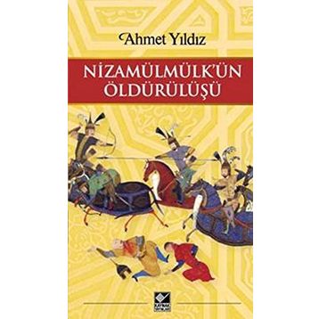 Nizamülmülk’ün Öldürülüşü - Ahmet Yıldız