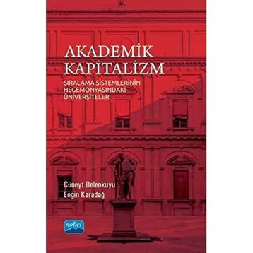 Nobel Akademik Yayıncılık - Akademik Kapitalizm - Sıralama Sistemlerinin Hegemonyasındaki Üniversiteler