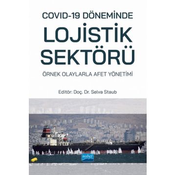 Nobel Akademik Yayıncılık Covid-19 Döneminde Lojistik Sektörü: Örnek Olaylarla Afet Yönetimi