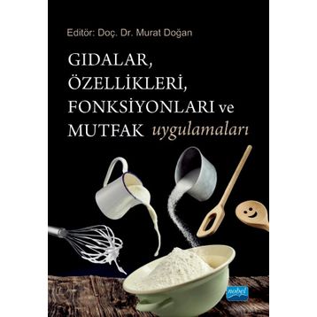 Nobel Akademik Yayıncılık - Gıdalar Özellikleri Fonksiyonları ve Mutfak Uygulamaları