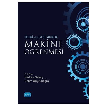 Nobel Akademik Yayıncılık - Makine Öğrenmesi Teori ve Uygulamada