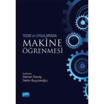 Nobel Akademik Yayıncılık - Makine Öğrenmesi Teori ve Uygulamada