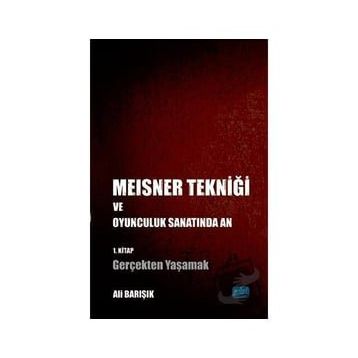 Nobel Akademik Yayıncılık - Meisner Tekniği ve Oyunculuk Sanatında An 1. Kitap: Gerçekten Yaşamak