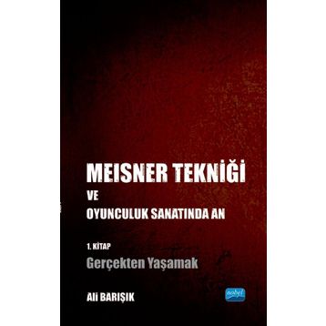 Nobel Akademik Yayıncılık - Meisner Tekniği ve Oyunculuk Sanatında An 1. Kitap: Gerçekten Yaşamak