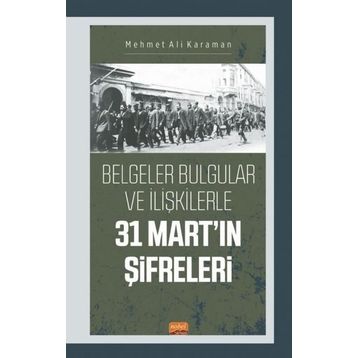 Nobel Bilimsel Eserler - 31 Mart'ın Şifreleri Belgeler Bulgular ve İlişkilerle
