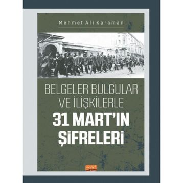 Nobel Bilimsel Eserler - 31 Mart'ın Şifreleri Belgeler Bulgular ve İlişkilerle