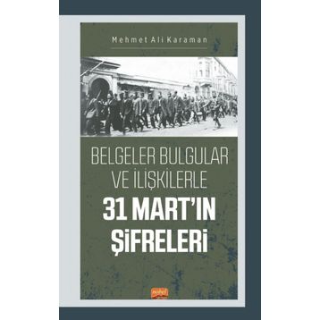 Nobel Bilimsel Eserler - 31 Mart'ın Şifreleri Belgeler Bulgular ve İlişkilerle