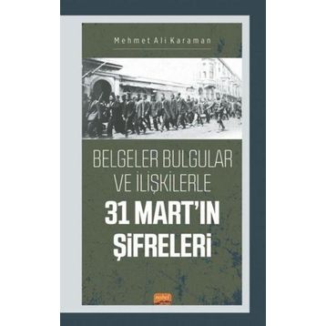 Nobel Bilimsel Eserler - 31 Mart'ın Şifreleri Belgeler Bulgular ve İlişkilerle