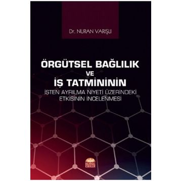 Nobel Bilimsel Eserler - Örgütsel Bağlılık ve İş Tatmininin İşten Ayrılma Niyeti Üzerindeki Etkisinin İncelenmesi