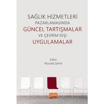Nobel Bilimsel Eserler - Sağlık Hizmetleri Pazarlamasında Güncel Tartışmalar ve Çevrim Dışı Uygulamalar