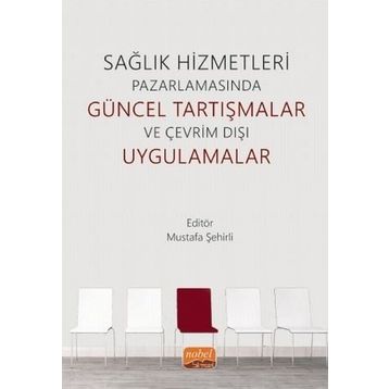 Nobel Bilimsel Eserler - Sağlık Hizmetleri Pazarlamasında Güncel Tartışmalar ve Çevrim Dışı Uygulamalar