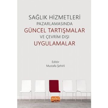 Nobel Bilimsel Eserler - Sağlık Hizmetleri Pazarlamasında Güncel Tartışmalar ve Çevrim Dışı Uygulamalar