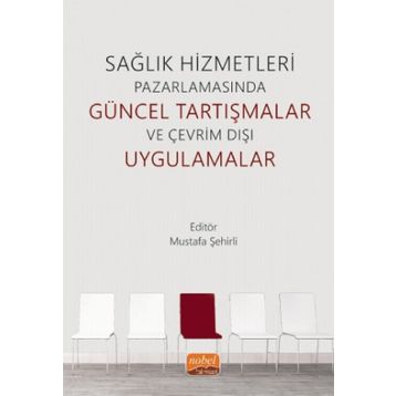 Nobel Bilimsel Eserler - Sağlık Hizmetleri Pazarlamasında Güncel Tartışmalar ve Çevrim Dışı Uygulamalar
