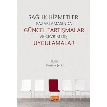 Nobel Bilimsel Eserler - Sağlık Hizmetleri Pazarlamasında Güncel Tartışmalar ve Çevrim Dışı Uygulamalar