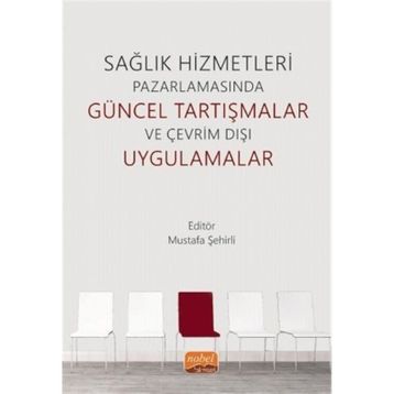 Nobel Bilimsel Eserler - Sağlık Hizmetleri Pazarlamasında Güncel Tartışmalar ve Çevrim Dışı Uygulamalar