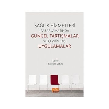 Nobel Bilimsel Eserler - Sağlık Hizmetleri Pazarlamasında Güncel Tartışmalar ve Çevrim Dışı Uygulamalar