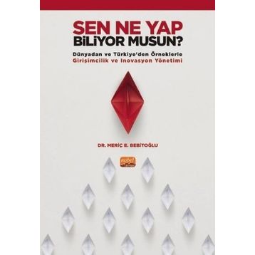 Nobel Bilimsel Eserler - Sen Ne Yap Biliyor musun? - Dünyadan ve Türkiyeden Örneklerle Girişimcilik ve İnovasyon Yönetimi