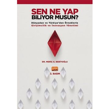 Nobel Bilimsel Eserler - Sen Ne Yap Biliyor musun? - Dünyadan ve Türkiyeden Örneklerle Girişimcilik ve İnovasyon Yönetimi