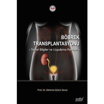 Nobel Tıp Kitabevleri Böbrek Transplantasyonu: Temel Bilgiler ve Uygulama Rehberi