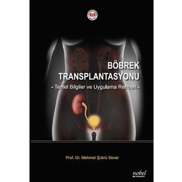Nobel Tıp Kitabevleri Böbrek Transplantasyonu: Temel Bilgiler ve Uygulama Rehberi