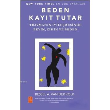 Nobel Yaşam - Beden Kayıt Tutar - Travmanın İyileşmesinde Beyin, Zihin ve Beden