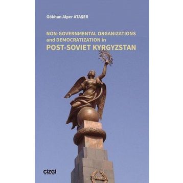 Non Governmental Organizations and Democratization in Post Soviet Kyrgystan - Gökhan Alper Ataşer