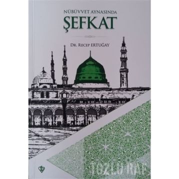 Nübüvvet Aynasında Şefkat - Recep Ertuğay